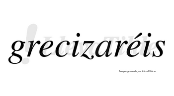 Grecizaréis  lleva tilde con vocal tónica en la segunda «e»