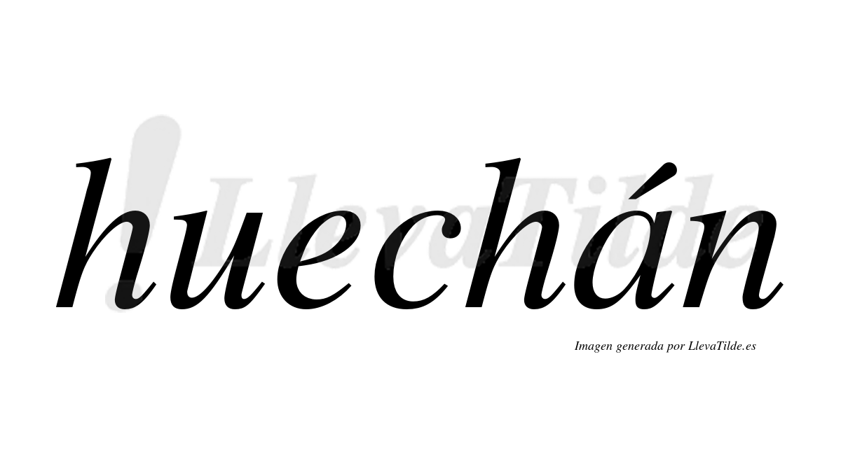 Huechán  lleva tilde con vocal tónica en la "a"