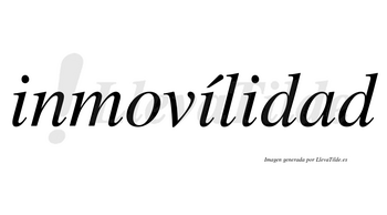 Inmovílidad lleva tilde con vocal tónica en la segunda «i»