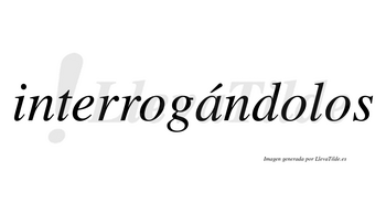 Interrogándolos lleva tilde con vocal tónica en la «a»