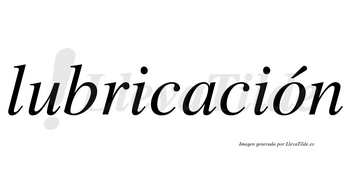 Lubricación  lleva tilde con vocal tónica en la «o»