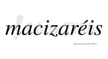 Macizaréis  lleva tilde con vocal tónica en la «e»