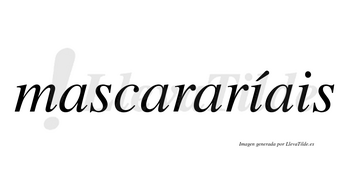 Mascararíais  lleva tilde con vocal tónica en la primera «i»