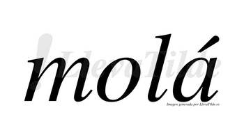 Molá  lleva tilde con vocal tónica en la «a»