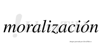 Moralización  lleva tilde con vocal tónica en la segunda «o»
