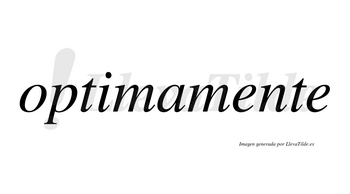 Optimamente  no lleva tilde con vocal tónica en la primera «e»