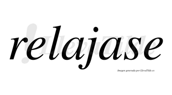 Relajase no lleva tilde con vocal tónica en la segunda «a»