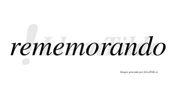 Rememorando no lleva tilde con vocal tónica en la «a»
