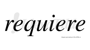 Requiere  no lleva tilde con vocal tónica en la «u»