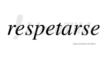Respetarse no lleva tilde con vocal tónica en la «a»