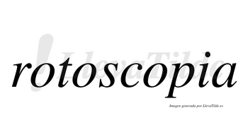Rotoscopia  no lleva tilde con vocal tónica en la tercera «o»