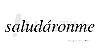 Saludáronme  lleva tilde con vocal tónica en la segunda «a»