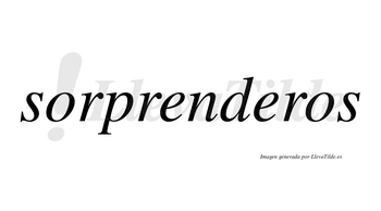 Sorprenderos no lleva tilde con vocal tónica en la segunda «e»