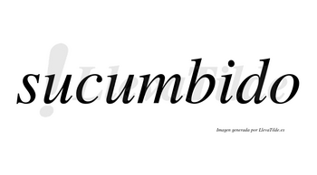 Sucumbido no lleva tilde con vocal tónica en la «i»