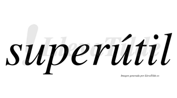 Superútil  lleva tilde con vocal tónica en la segunda «u»