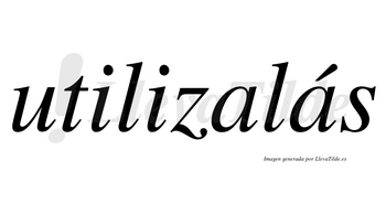 Utilizalás lleva tilde con vocal tónica en la segunda «a»