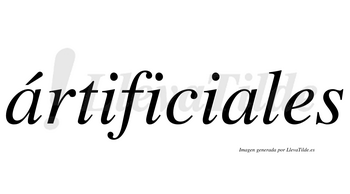 Ártificiales  lleva tilde con vocal tónica en la primera «a»