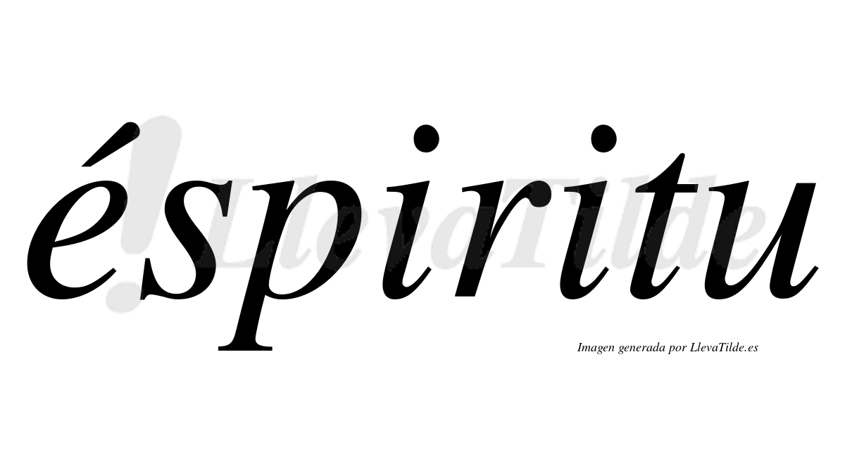 Éspiritu  lleva tilde con vocal tónica en la "e"