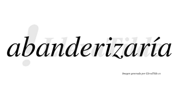 Abanderizaría  lleva tilde con vocal tónica en la segunda «i»