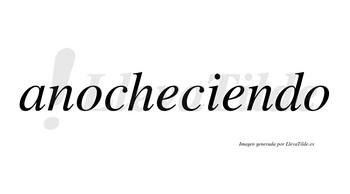 Anocheciendo no lleva tilde con vocal tónica en la segunda «e»
