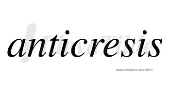 Anticresis no lleva tilde con vocal tónica en la «e»