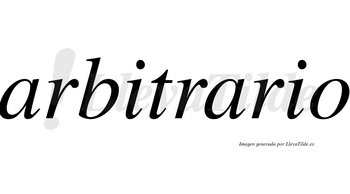 Arbitrario  no lleva tilde con vocal tónica en la segunda «a»