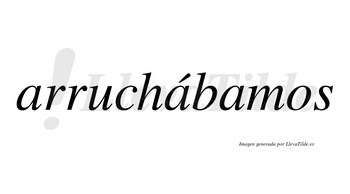 Arruchábamos  lleva tilde con vocal tónica en la segunda «a»