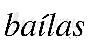 Baílas  lleva tilde con vocal tónica en la «i»