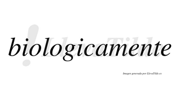 Biologicamente no lleva tilde con vocal tónica en la primera «e»