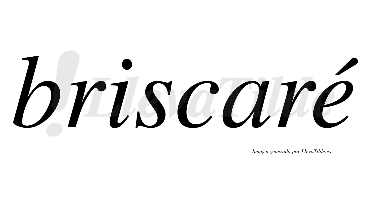 Briscaré  lleva tilde con vocal tónica en la "e"