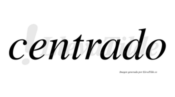 Centrado no lleva tilde con vocal tónica en la «a»