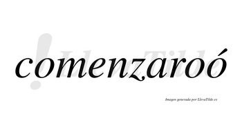 Comenzaroó  lleva tilde con vocal tónica en la tercera «o»