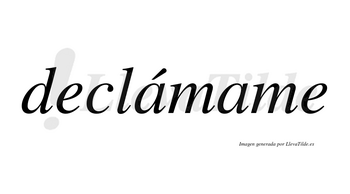 Declámame lleva tilde con vocal tónica en la primera «a»