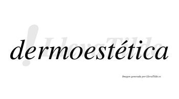 Dermoestética  lleva tilde con vocal tónica en la tercera «e»