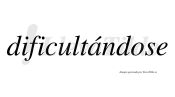Dificultándose  lleva tilde con vocal tónica en la «a»
