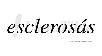 Esclerosás  lleva tilde con vocal tónica en la «a»