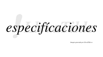 Especifícaciones lleva tilde con vocal tónica en la segunda «i»