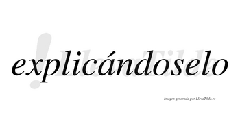 Explicándoselo  lleva tilde con vocal tónica en la «a»