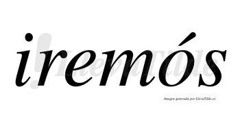 Iremós lleva tilde con vocal tónica en la «o»