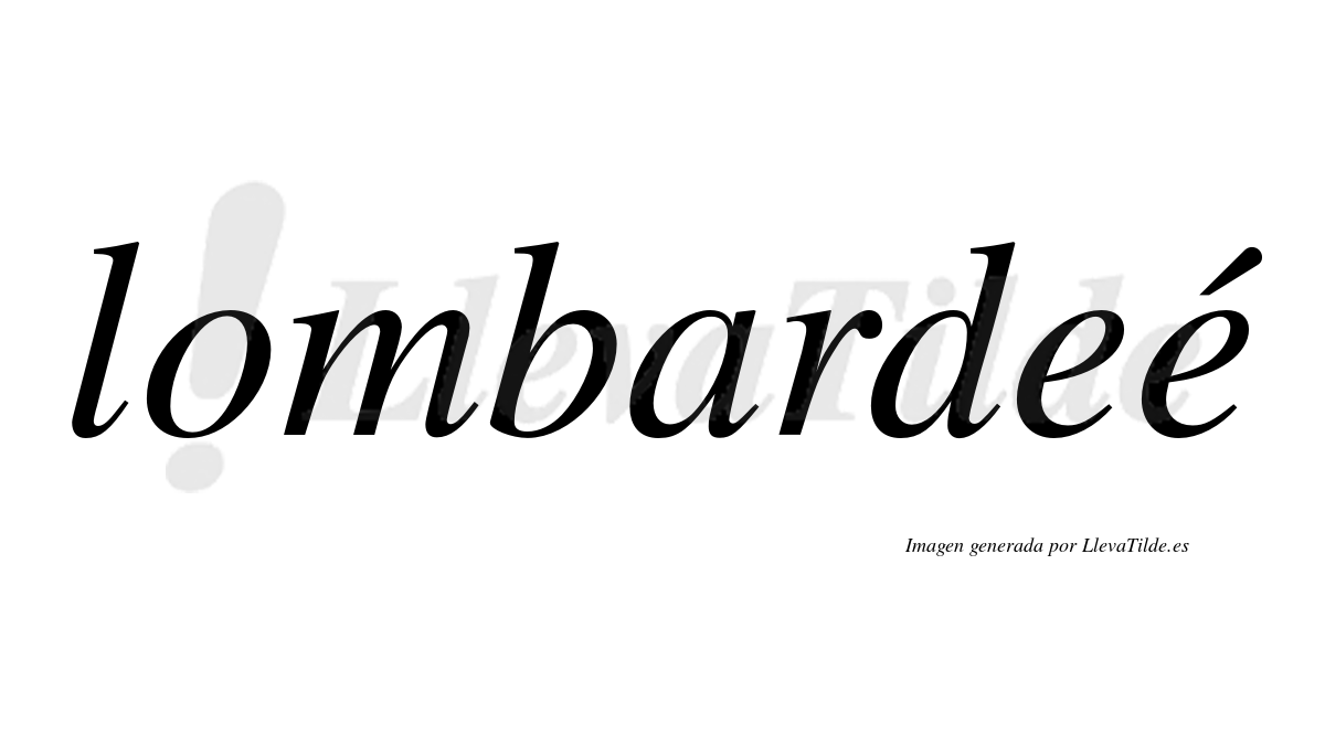 Lombardeé  lleva tilde con vocal tónica en la segunda "e"