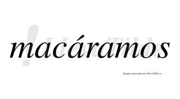 Macáramos  lleva tilde con vocal tónica en la segunda «a»