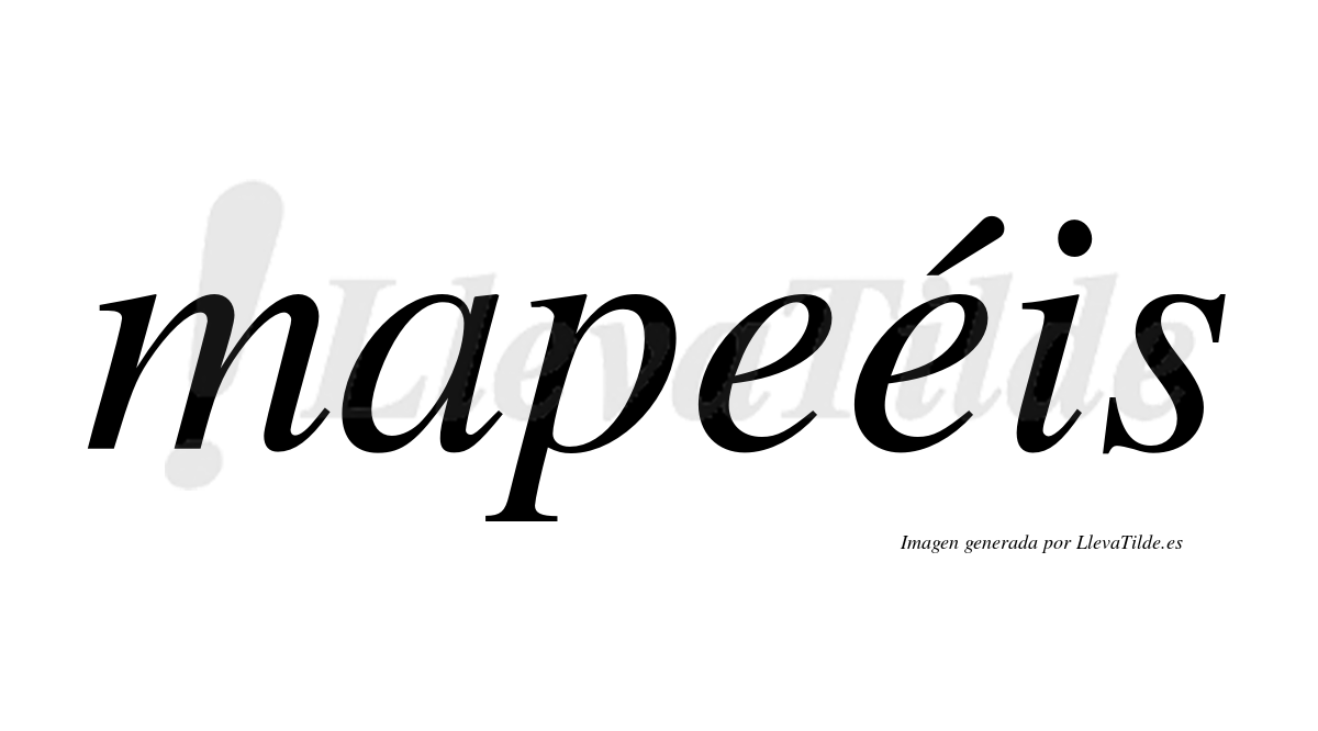 Mapeéis  lleva tilde con vocal tónica en la segunda "e"