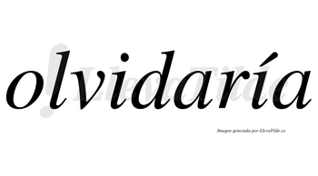 Olvidaría  lleva tilde con vocal tónica en la segunda «i»