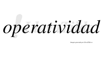 Operatividad no lleva tilde con vocal tónica en la segunda «a»