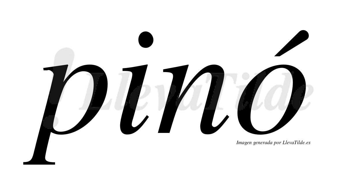 Pinó  lleva tilde con vocal tónica en la "o"