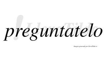 Preguntatelo  no lleva tilde con vocal tónica en la segunda «e»