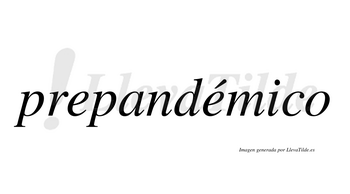 Prepandémico  lleva tilde con vocal tónica en la segunda «e»