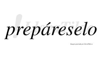 Prepáreselo  lleva tilde con vocal tónica en la «a»