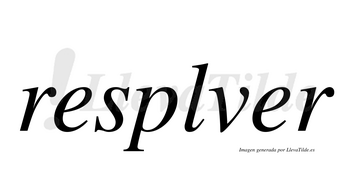 Resplver  no lleva tilde con vocal tónica en la primera «e»