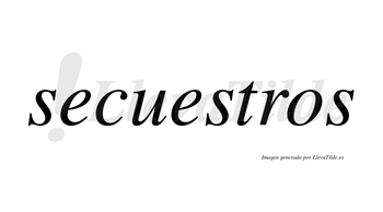 Secuestros  no lleva tilde con vocal tónica en la segunda «e»